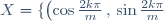 X = \lbrace \left(\cos \frac{2k\pi}{m} \, , \, \sin \frac{2k\pi}{m} \right) \: \mid \: 0 \leq k \leq m-1 \rbrace